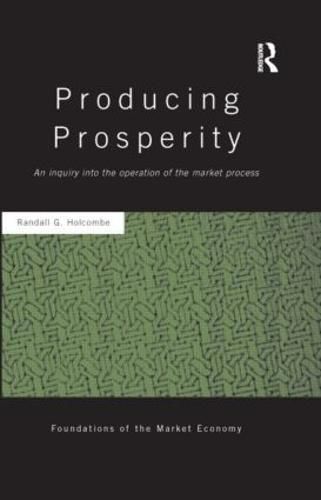 Cover image for Producing Prosperity: An Inquiry into the Operation of the Market Process