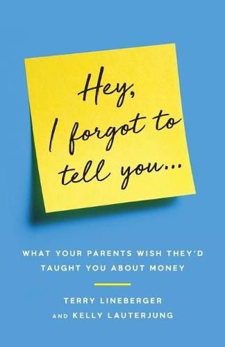 Cover image for Hey, I Forgot to Tell You...: What Your Parents Wish They'd Taught You about Money