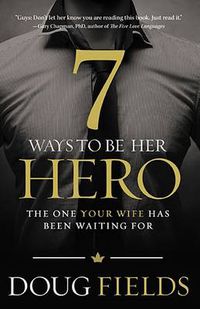 Cover image for 7 Ways to Be Her Hero: The One Your Wife Has Been Waiting For