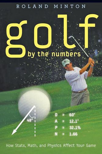 Cover image for Golf by the Numbers: How Stats, Math, and Physics Affect Your Game