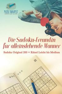 Cover image for Die Sudoku-Freundin fur alleinstehende Manner Sudoku Original 200 + Ratsel Leicht bis Medium