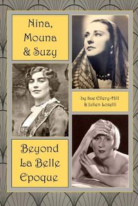 Cover image for Nina, Mouna & Suzy - Beyond La Belle Epoque