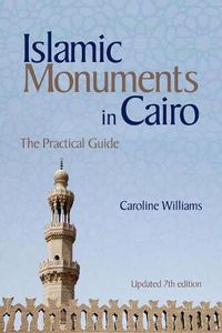 Cover image for Islamic Monuments in Cairo: The Practical Guide (New Revised 7th Edition)