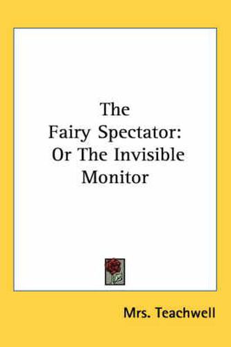 Cover image for The Fairy Spectator: Or the Invisible Monitor