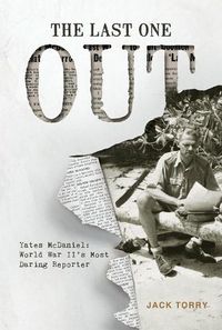 Cover image for Last One Out: Yates McDaniel: World War II's Most Daring Reporter