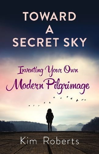 Toward a Secret Sky: Inventing Your Own Modern Pilgrimage