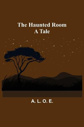 The Haunted Room: A Tale