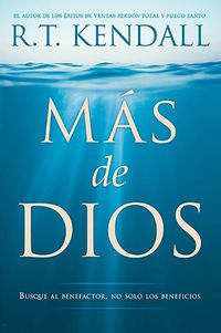 Cover image for Mas de Dios / More of God: Busque Al Benefactor, No Solo Los Beneficios