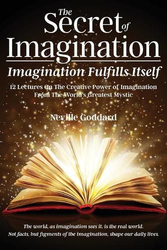 Cover image for The Secret of Imagination, Imagination Fulfills itself: 12 Lectures On The Creative Power of Imagination