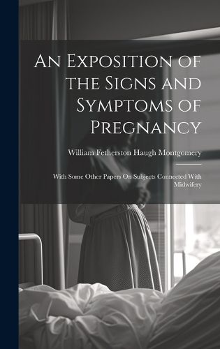 Cover image for An Exposition of the Signs and Symptoms of Pregnancy