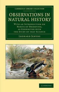 Cover image for Observations in Natural History: With an Introduction on Habits of Observing, as Connected with the Study of that Science