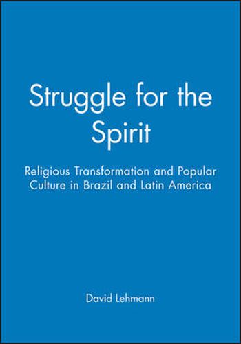 Cover image for Struggle for the Spirit: Religious Transformation and Popular Culture in Brazil and Latin America