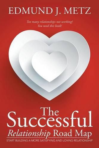 Cover image for The Successful Relationship Road Map: Start Building a More Satisfying and Loving Relationship