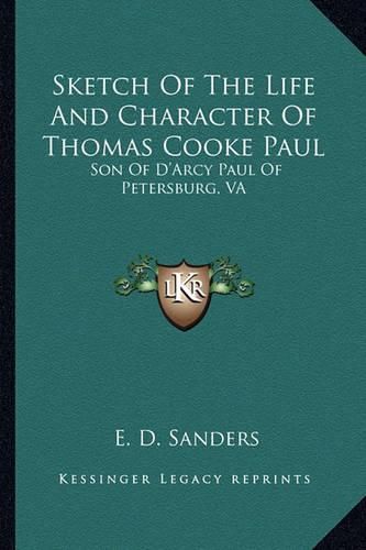 Sketch of the Life and Character of Thomas Cooke Paul: Son of D'Arcy Paul of Petersburg, Va