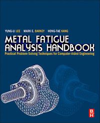 Cover image for Metal Fatigue Analysis Handbook: Practical Problem-solving Techniques for Computer-aided Engineering