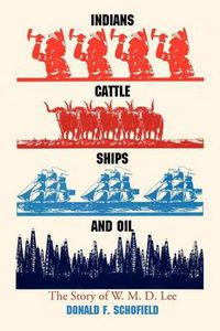 Cover image for Indians, Cattle, Ships, and Oil: The Story of W. M. D. Lee
