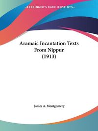 Cover image for Aramaic Incantation Texts from Nippur (1913)