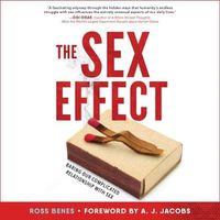 Cover image for The Sex Effect Lib/E: Baring Our Complicated Relationship with Sex