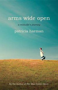 Cover image for Arms Wide Open: A Midwife's Journey