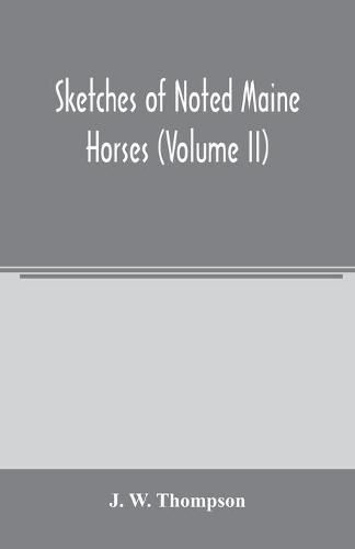 Cover image for Sketches of noted Maine horses (Volume II)