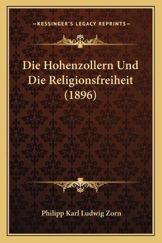 Cover image for Die Hohenzollern Und Die Religionsfreiheit (1896)