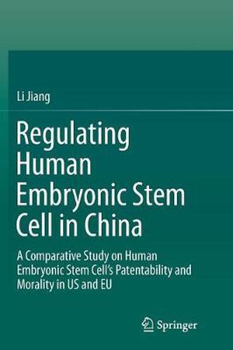 Cover image for Regulating Human Embryonic Stem Cell in China: A Comparative Study on Human Embryonic Stem Cell's Patentability and Morality in US and EU