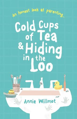 Cover image for Cold Cups of Tea and Hiding in the Loo: An Honest Look at Parenting