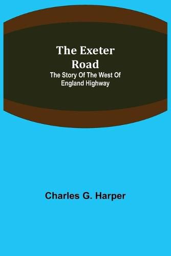 The Exeter Road: the story of the west of England highway