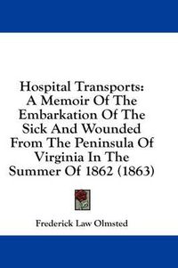 Cover image for Hospital Transports: A Memoir of the Embarkation of the Sick and Wounded from the Peninsula of Virginia in the Summer of 1862 (1863)
