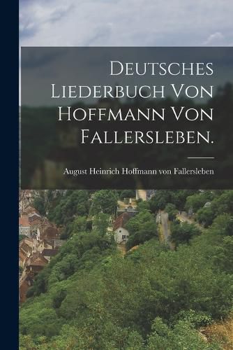 Cover image for Deutsches Liederbuch von Hoffmann von Fallersleben.