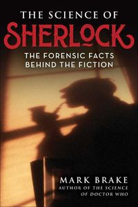 Cover image for The Science of Sherlock: The Forensic Facts Behind the Fiction