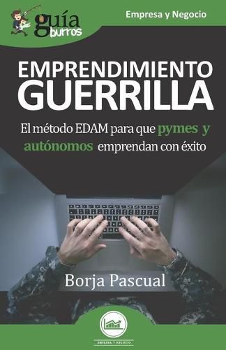 Cover image for GuiaBurros Emprendimiento Guerrilla: El metodo EDAM para que pymes y autonomos emprendan con exito