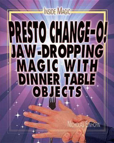 Cover image for Presto Change-O!: Jaw-Dropping Magic with Dinner Table Objects