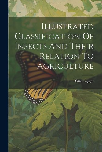 Cover image for Illustrated Classification Of Insects And Their Relation To Agriculture