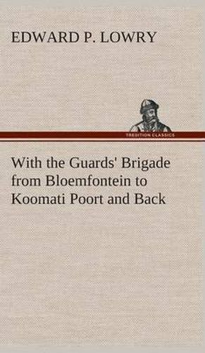 Cover image for With the Guards' Brigade from Bloemfontein to Koomati Poort and Back