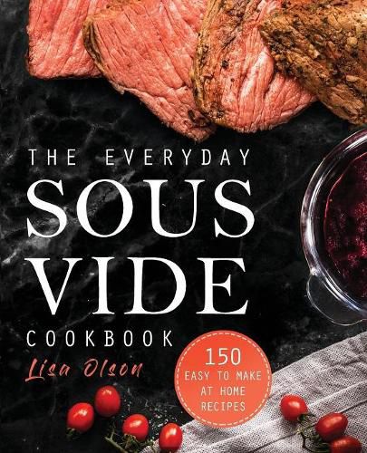 Cover image for The Everyday Sous Vide Cookbook: 150 Easy to Make at Home Recipes