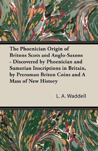 Cover image for The Phoenician Origin of Britons Scots and Anglo-Saxons - Discovered by Phoenician and Sumerian Inscriptions in Britain, by Preroman Briton Coins and