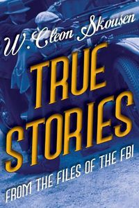 Cover image for True Stories from the Files of the FBI: America's Most Notorious Gangsters, Mobsters and Mafia Members