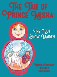 Cover image for The Tale of Prince Misha: The Lost Snow Maiden