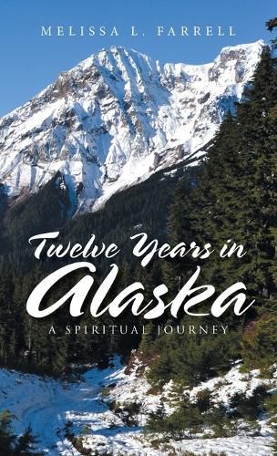 Cover image for Twelve Years in Alaska: A Spiritual Journey