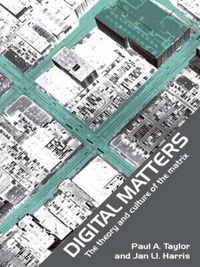 Cover image for Digital Matters: The Theory and Culture of the Matrix