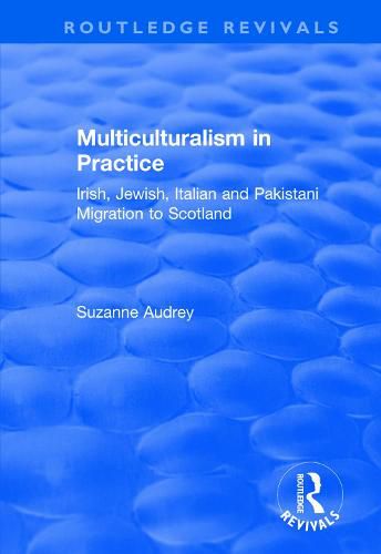 Cover image for Multiculturalism in Practice: Irish, Jewish, Italian and Pakistani Migration to Scotland