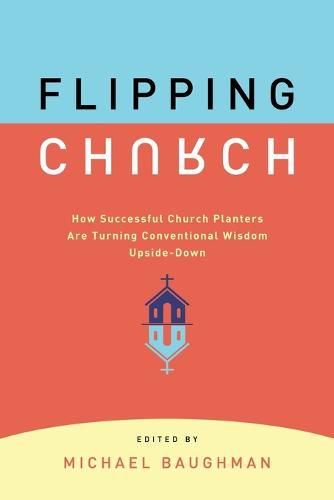 Cover image for Flipping Church: How Successful Church Planters Are Turning Conventional Wisdom Upside-Down