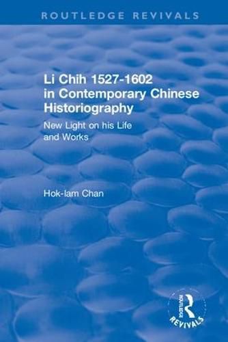 Cover image for Li Chih 1527-1602 in Contemporary Chinese Historiography: New light on his life and works