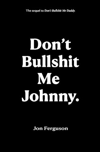 Don't Bullshit Me Johnny