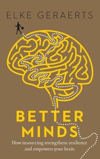 Cover image for Better Minds: How Insourcing Strengthens Resilience and Empowers Your Brain