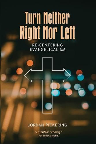 Cover image for Turn Neither Right Nor Left: Re-Centering Evangelicalism