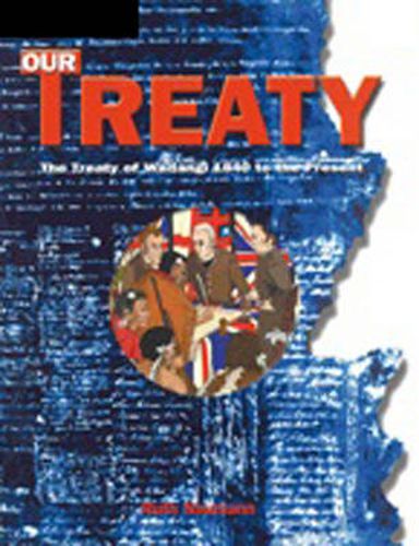 Cover image for Our Treaty: The Treaty of Waitangi 1840 to the Present : The Treaty of  Waitangi 1840 to the Present