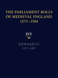 Cover image for The Parliament Rolls of Medieval England, 1275-1504: XIV: Edward IV. 1472-1483