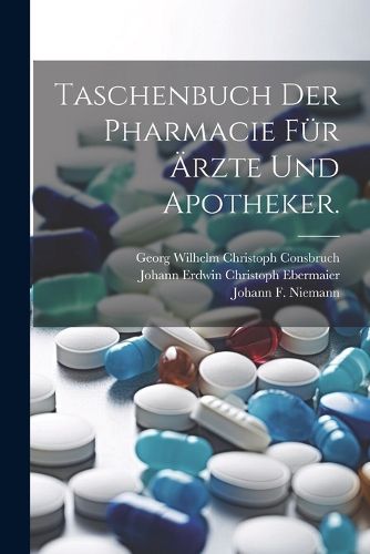 Cover image for Taschenbuch der Pharmacie fuer AErzte und Apotheker.
